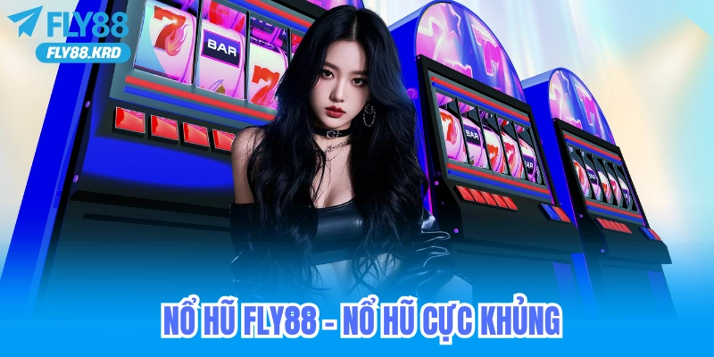 Nhà cái uy tín nổ hũ fly88 nhận 88k free khi đăng ký tham gia