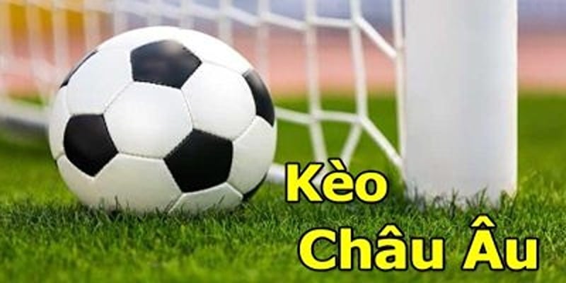 Kèo châu âu uy tín xanh chín